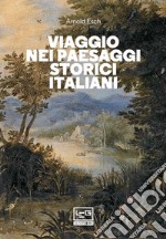 Viaggio nei paesaggi storici italiani. E-book. Formato EPUB ebook