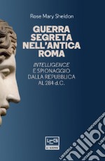 Guerra segreta nell'antica Roma: Intelligence e spionaggio dalla Repubblica al 284 d.C.. E-book. Formato EPUB