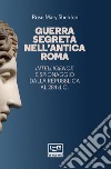 Guerra segreta nell'antica Roma: Intelligence e spionaggio dalla Repubblica al 284 d.C.. E-book. Formato EPUB ebook di Rose Mary Sheldon