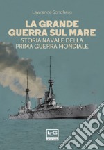 La Grande Guerra sul mare: Storia navale della Prima guerra mondiale. E-book. Formato EPUB