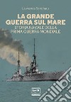 La Grande Guerra sul mare: Storia navale della Prima guerra mondiale. E-book. Formato EPUB ebook