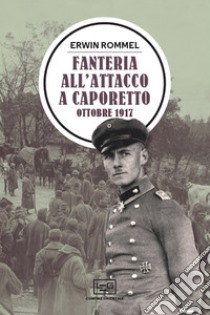 Fanteria all'attacco a Caporetto: Ottobre 1917. E-book. Formato EPUB ebook di Erwin Rommel