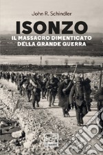 Isonzo: Il massacro dimenticato della Grande Guerra. E-book. Formato EPUB