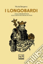 I Longobardi: Dalle origini mitiche alla caduta del regno in Italia. E-book. Formato EPUB