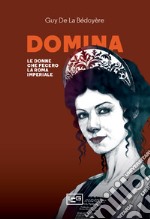 Domina: Le donne che fecero la Roma imperiale. E-book. Formato EPUB ebook