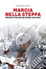 Marcia nella steppa: Soldati italiani in Russia 1941-1943. E-book. Formato EPUB