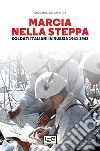Marcia nella steppa: Soldati italiani in Russia 1941-1943. E-book. Formato EPUB ebook