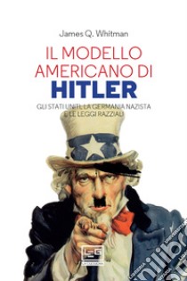 Il modello americano di Hitler: Gli Stati Uniti, la Germania nazista e le leggi razziali. E-book. Formato EPUB ebook di James Q. Whitman