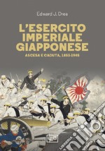 L'esercito imperiale giapponese: Ascesa e caduta, 1853-1945. E-book. Formato EPUB