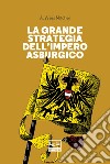 La grande strategia dell'Impero asburgico. E-book. Formato EPUB ebook