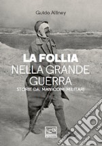 La follia nella Grande Guerra: Storie dai manicomi militari. E-book. Formato EPUB