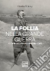 La follia nella Grande Guerra: Storie dai manicomi militari. E-book. Formato EPUB ebook