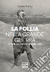 La follia nella Grande Guerra: Storie dai manicomi militari. E-book. Formato EPUB ebook di Guido Alliney