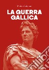 La guerra gallica. E-book. Formato EPUB ebook