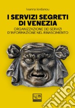 I servizi segreti di Venezia: Organizzazione dei servizi d'informazione nel Rinascimento. E-book. Formato EPUB ebook