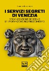 I servizi segreti di Venezia: Organizzazione dei servizi d'informazione nel Rinascimento. E-book. Formato EPUB ebook