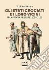 Gli Stati crociati e i loro vicini: Una storia militare 1099-1187. E-book. Formato EPUB ebook di Nicholas Morton 