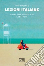 Lezioni italiane: Vivere felici studiando il Bel Paese. E-book. Formato EPUB