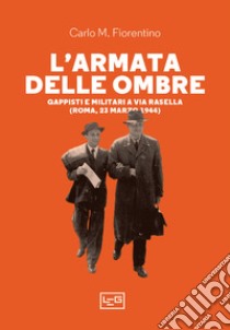 L'armata delle ombre: Gappisti e militari a via Rasella (Roma, 23 marzo 1944). E-book. Formato EPUB ebook di Carlo M. Fiorentino