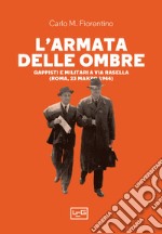 L'armata delle ombre: Gappisti e militari a via Rasella (Roma, 23 marzo 1944). E-book. Formato EPUB