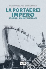 La portaerei Impero: Storia di una nave mai nata. E-book. Formato EPUB ebook