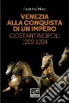 Venezia alla conquista di un impero: Costantinopoli 1202-1204. E-book. Formato EPUB ebook