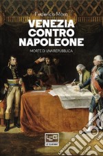 Venezia contro Napoleone: Morte di una repubblica. E-book. Formato EPUB ebook