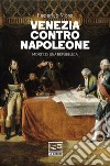 Venezia contro Napoleone: Morte di una repubblica. E-book. Formato EPUB ebook di Federico Moro