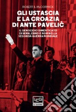 Gli Ustascia e la Croazia di Ante  Pavelic: Il genocidio dimenticato di Serbi, Ebrei e Rom nella Seconda guerra mondiale. E-book. Formato EPUB ebook