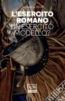 L'esercito romano: Un esercito modello?. E-book. Formato EPUB ebook di Catherine Wolff