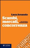 Scambi, mercati, concorrenza: Una piccola introduzione. E-book. Formato EPUB ebook di Luca Arnaudo