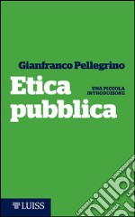 Etica pubblica: Una piccola introduzione. E-book. Formato EPUB