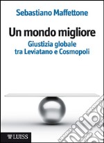 Un mondo miglioreGiustizia globale tra Leviatano e Cosmopoli. E-book. Formato EPUB ebook