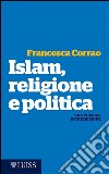 Islam, religione e politicaUna piccola introduzione. E-book. Formato EPUB ebook di Francesca Corrao