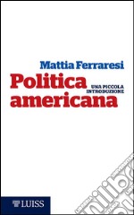 Politica americanaUna piccola introduzione. E-book. Formato EPUB