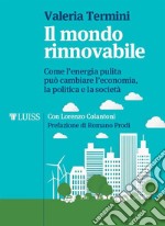 Il mondo rinnovabileCome l’energia pulita può cambiare l’economia, la politica e la società. E-book. Formato Mobipocket ebook