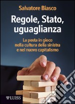 Regole, Stato, uguaglianza: La posta in gioco nella cultura della sinistra e nel nuovo capitalismo. E-book. Formato EPUB ebook