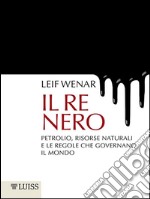 Il re neroPetrolio, risorsase naturali e le regole che governano il mondo. E-book. Formato EPUB