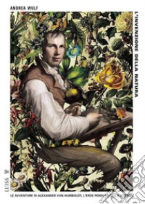 L'invenzione della naturaLe avventure di Alexander von Humboldt, l'eroe perduto della scienza. E-book. Formato Mobipocket ebook di Andrea Wulf