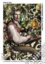 L&apos;invenzione della naturaLe avventure di Alexander von Humboldt, l&apos;eroe perduto della scienza. E-book. Formato EPUB ebook