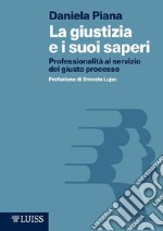 La giustizia e i suoi saperi: Professionalità al servizio del giusto processo. E-book. Formato EPUB ebook