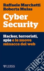 Cyber Security: Hacker, terroristi, spie e le nuove minacce del web. E-book. Formato EPUB ebook