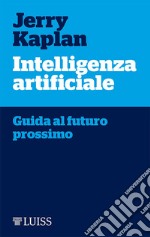 Intelligenza artificialeGuida al futuro prossimo. E-book. Formato EPUB ebook