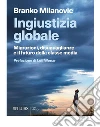 Ingiustizia globale: Migrazioni, disuguaglianze e il futuro della classe media. E-book. Formato EPUB ebook