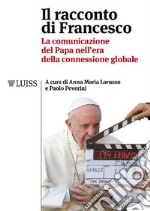 Il racconto di FrancescoLa comunicazione del Papa nell'era della connessione globale. E-book. Formato EPUB ebook