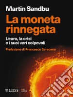 La moneta rinnegataL'euro, la crisi e i suoi veri colpevoli. E-book. Formato EPUB ebook