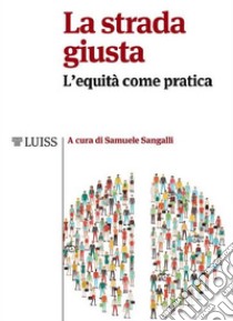 La strada giustaL'equità come pratica. E-book. Formato EPUB ebook di Samuele Sangalli (a cura di)