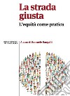 La strada giustaL'equità come pratica. E-book. Formato EPUB ebook di Samuele Sangalli (a cura di)