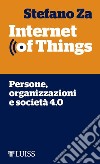 Internet of Things: Persone, organizzazioni e società 4.0. E-book. Formato EPUB ebook di Stefano Za