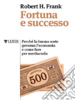 Fortuna e successo. E-book. Formato EPUB ebook